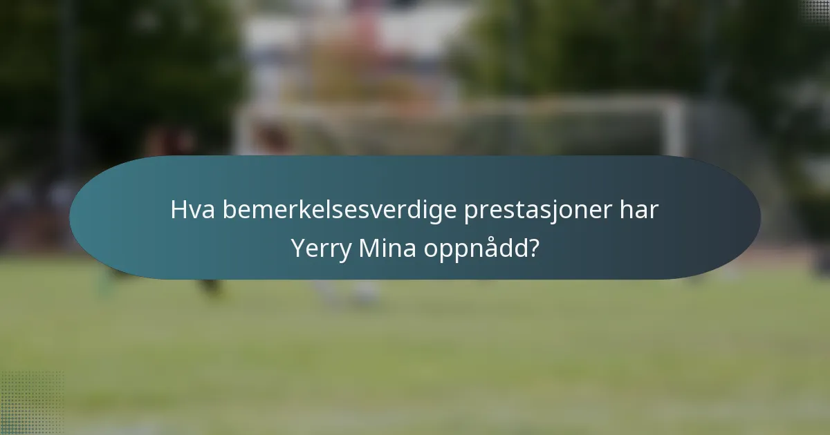 Hva bemerkelsesverdige prestasjoner har Yerry Mina oppnådd?