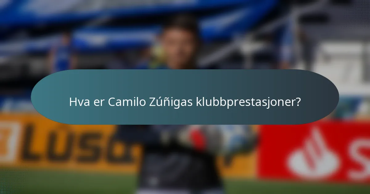 Hva er Camilo Zúñigas klubbprestasjoner?