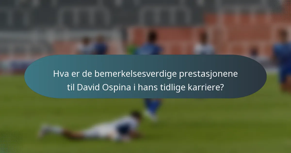 Hva er de bemerkelsesverdige prestasjonene til David Ospina i hans tidlige karriere?