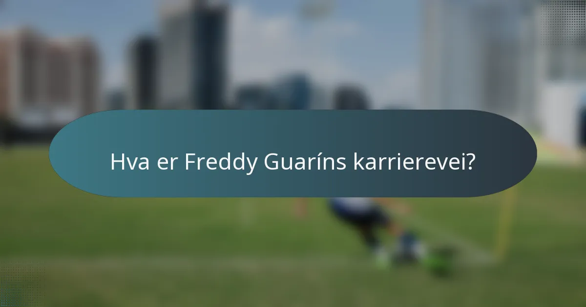 Hva er Freddy Guaríns karrierevei?