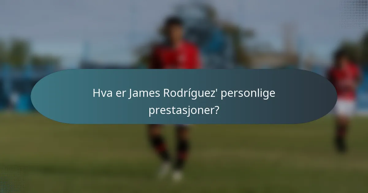 Hva er James Rodríguez' personlige prestasjoner?