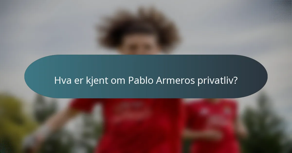 Hva er kjent om Pablo Armeros privatliv?