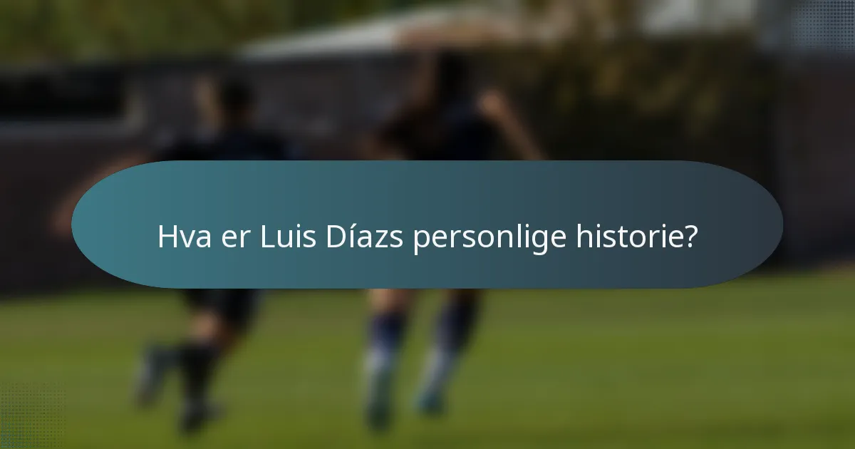 Hva er Luis Díazs personlige historie?