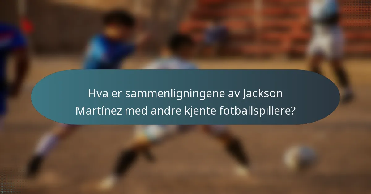 Hva er sammenligningene av Jackson Martínez med andre kjente fotballspillere?