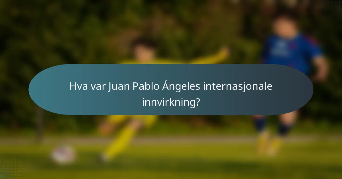 Hva var Juan Pablo Ángeles internasjonale innvirkning?