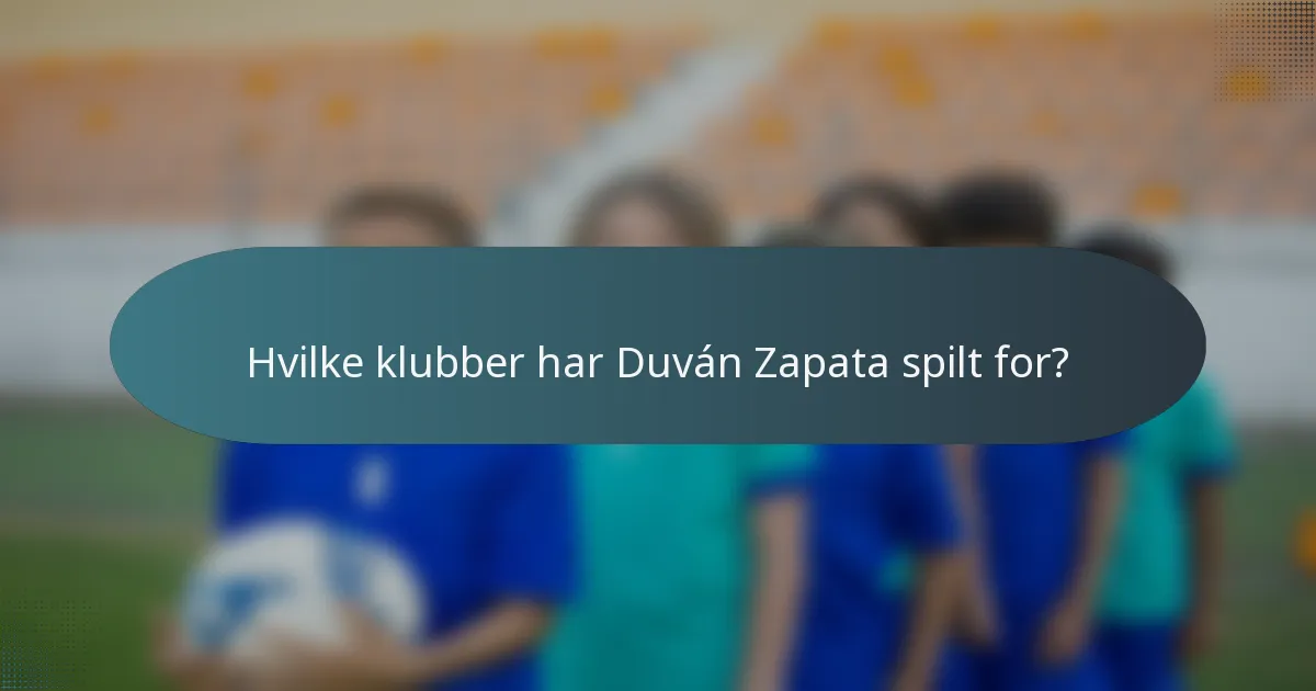 Hvilke klubber har Duván Zapata spilt for?