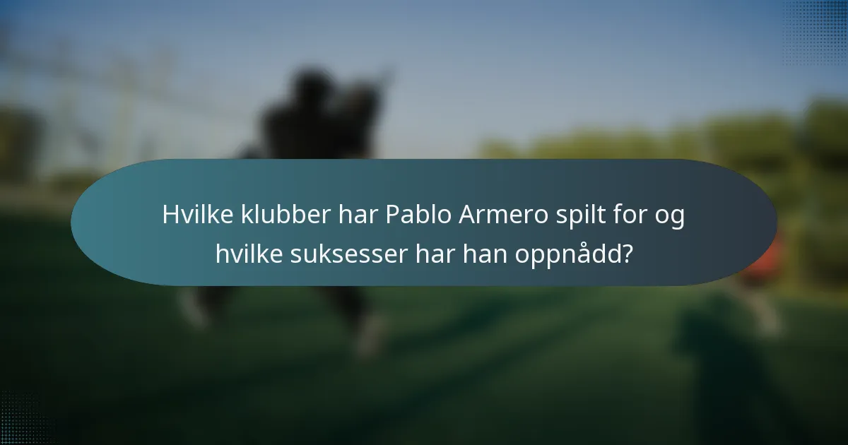 Hvilke klubber har Pablo Armero spilt for og hvilke suksesser har han oppnådd?