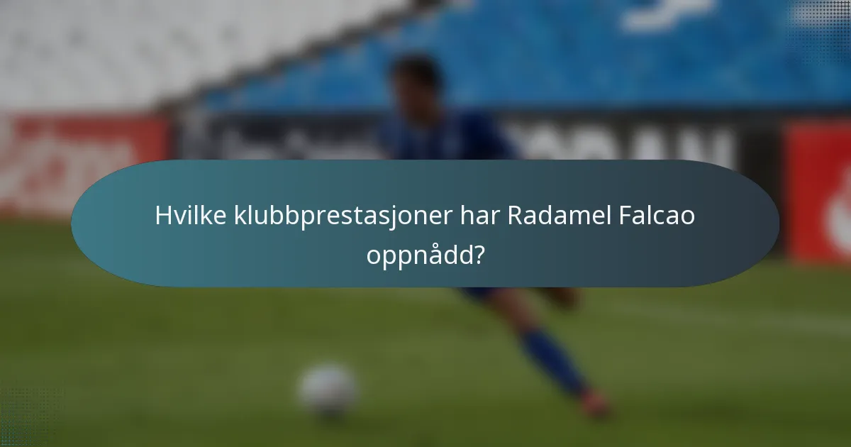 Hvilke klubbprestasjoner har Radamel Falcao oppnådd?
