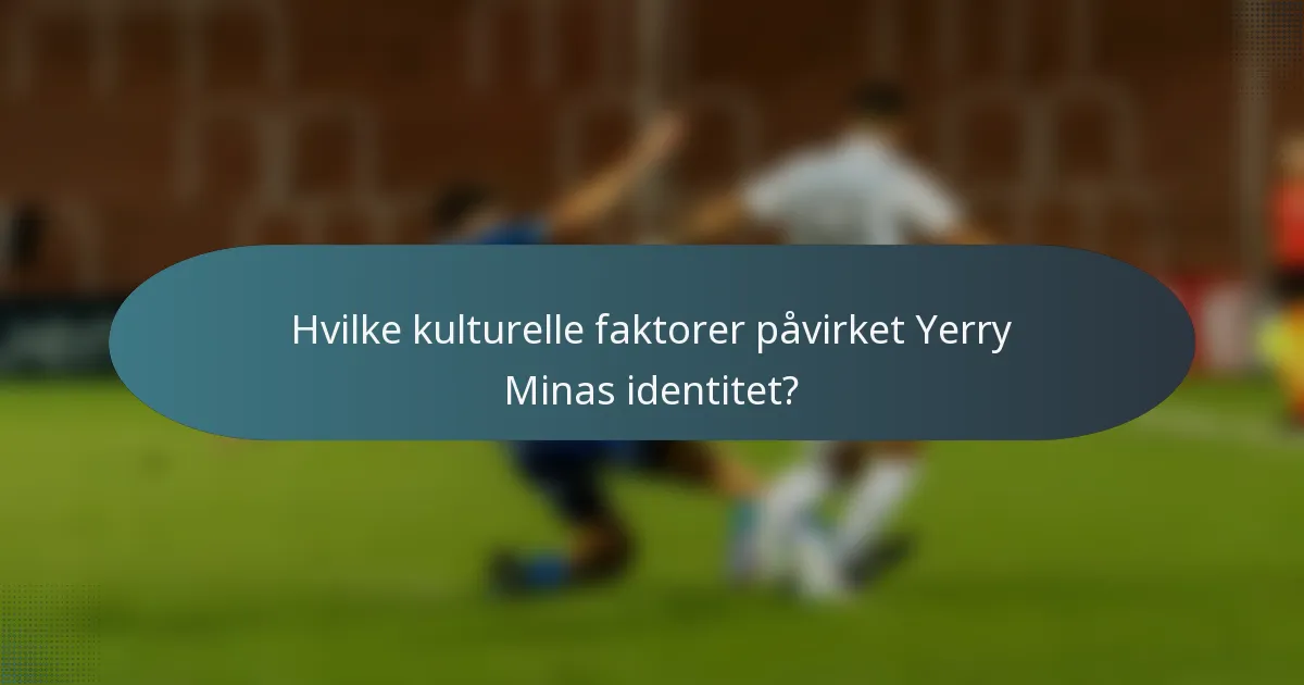Hvilke kulturelle faktorer påvirket Yerry Minas identitet?