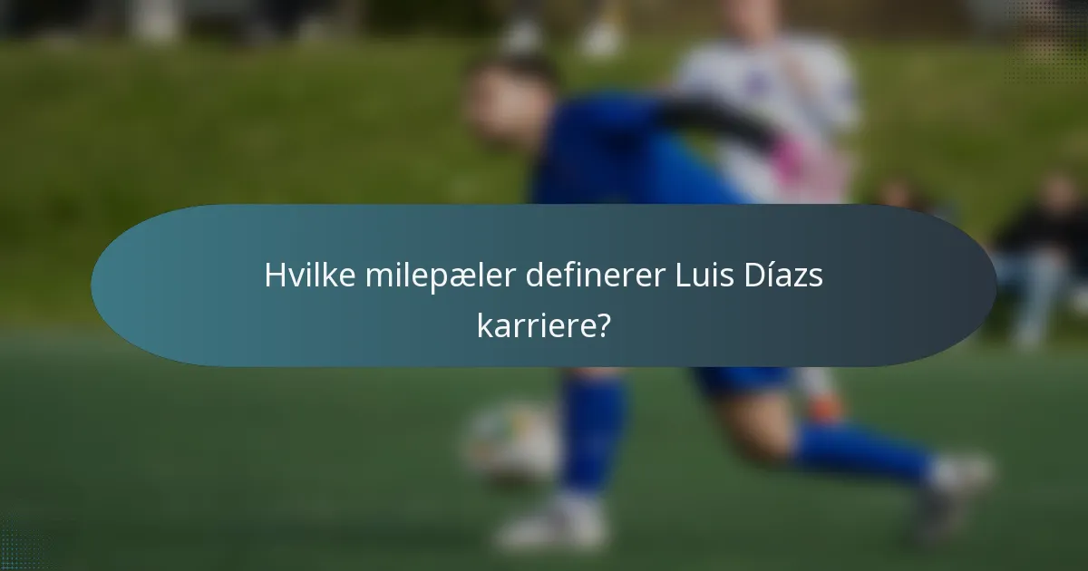 Hvilke milepæler definerer Luis Díazs karriere?