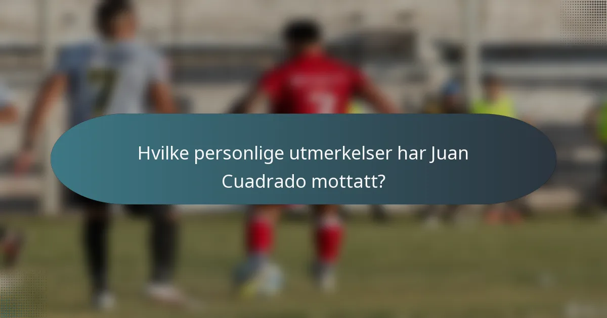 Hvilke personlige utmerkelser har Juan Cuadrado mottatt?