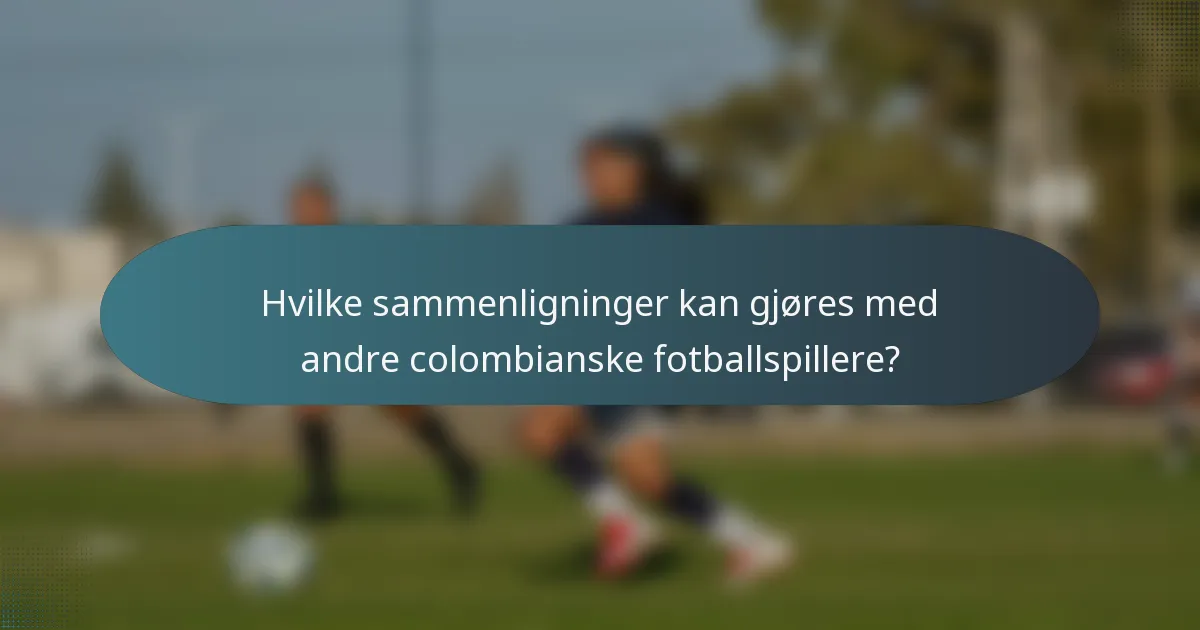 Hvilke sammenligninger kan gjøres med andre colombianske fotballspillere?