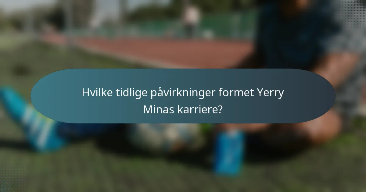 Hvilke tidlige påvirkninger formet Yerry Minas karriere?