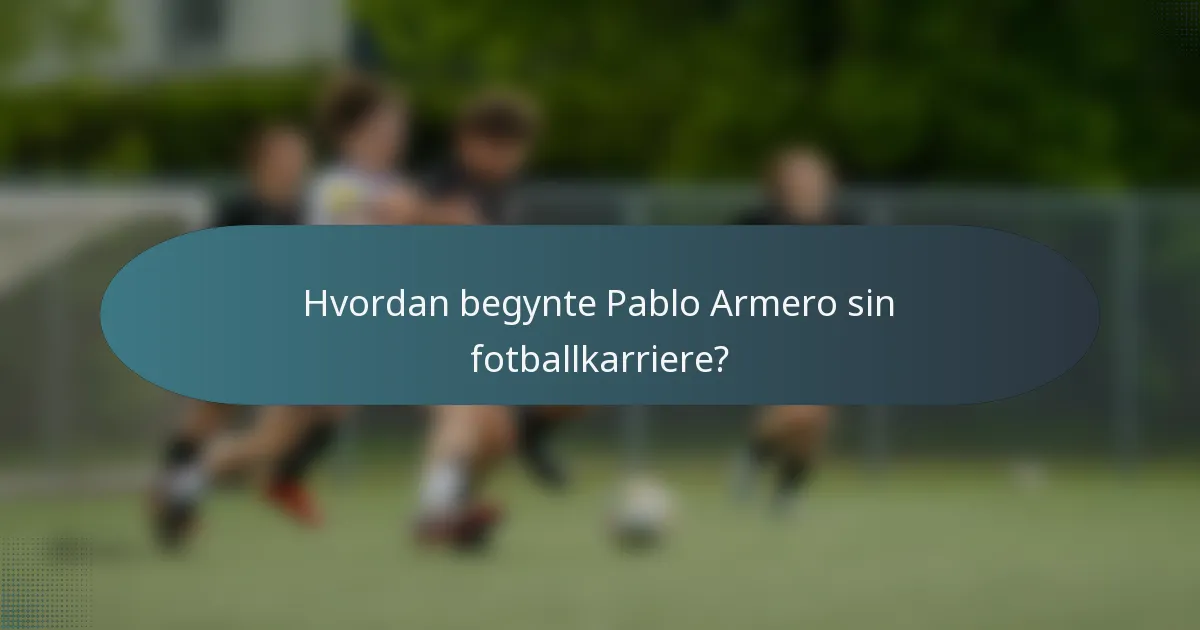 Hvordan begynte Pablo Armero sin fotballkarriere?