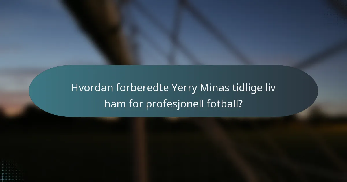 Hvordan forberedte Yerry Minas tidlige liv ham for profesjonell fotball?
