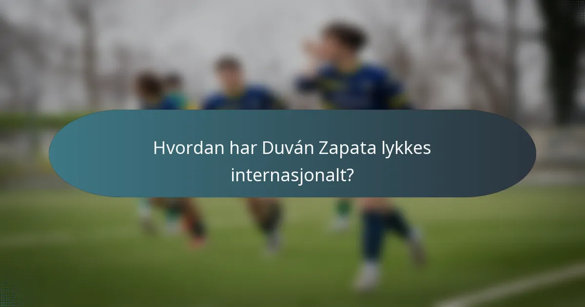 Hvordan har Duván Zapata lykkes internasjonalt?