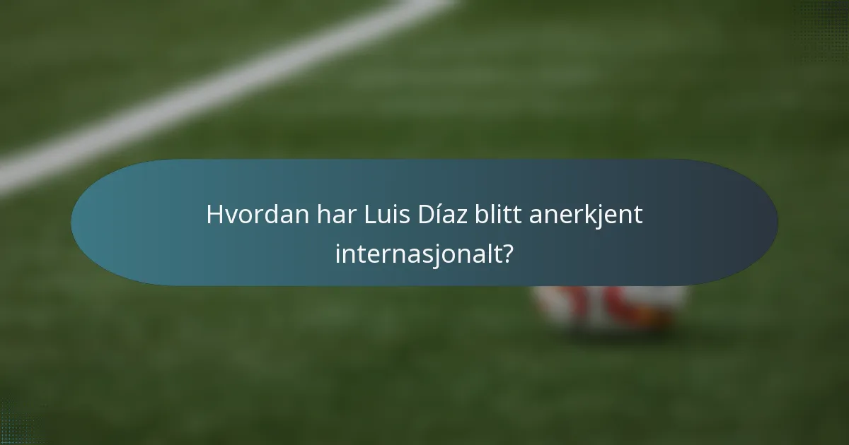 Hvordan har Luis Díaz blitt anerkjent internasjonalt?
