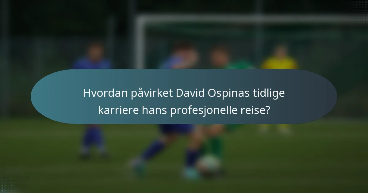 Hvordan påvirket David Ospinas tidlige karriere hans profesjonelle reise?