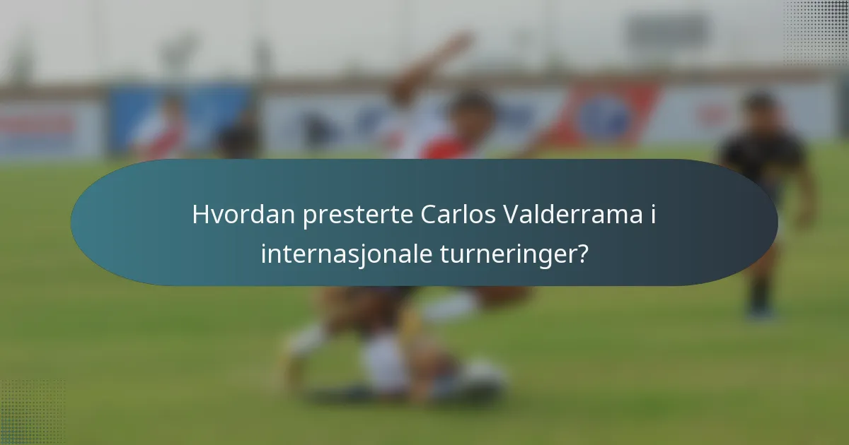 Hvordan presterte Carlos Valderrama i internasjonale turneringer?