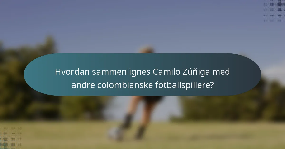 Hvordan sammenlignes Camilo Zúñiga med andre colombianske fotballspillere?