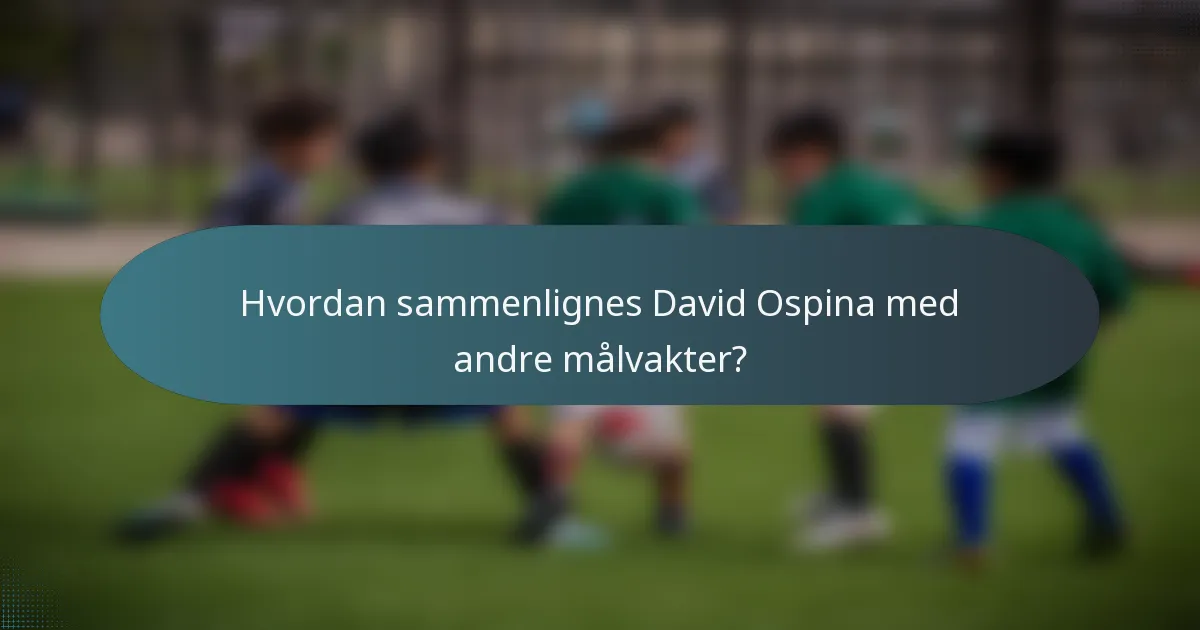 Hvordan sammenlignes David Ospina med andre målvakter?