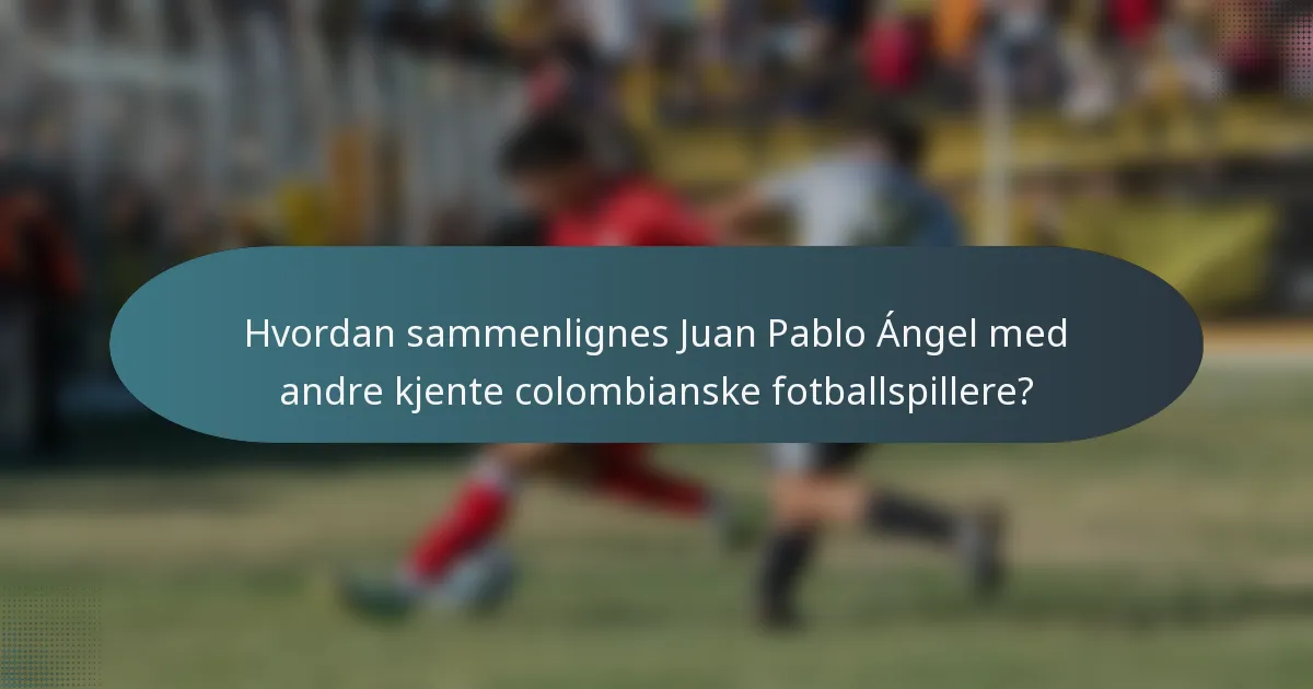 Hvordan sammenlignes Juan Pablo Ángel med andre kjente colombianske fotballspillere?