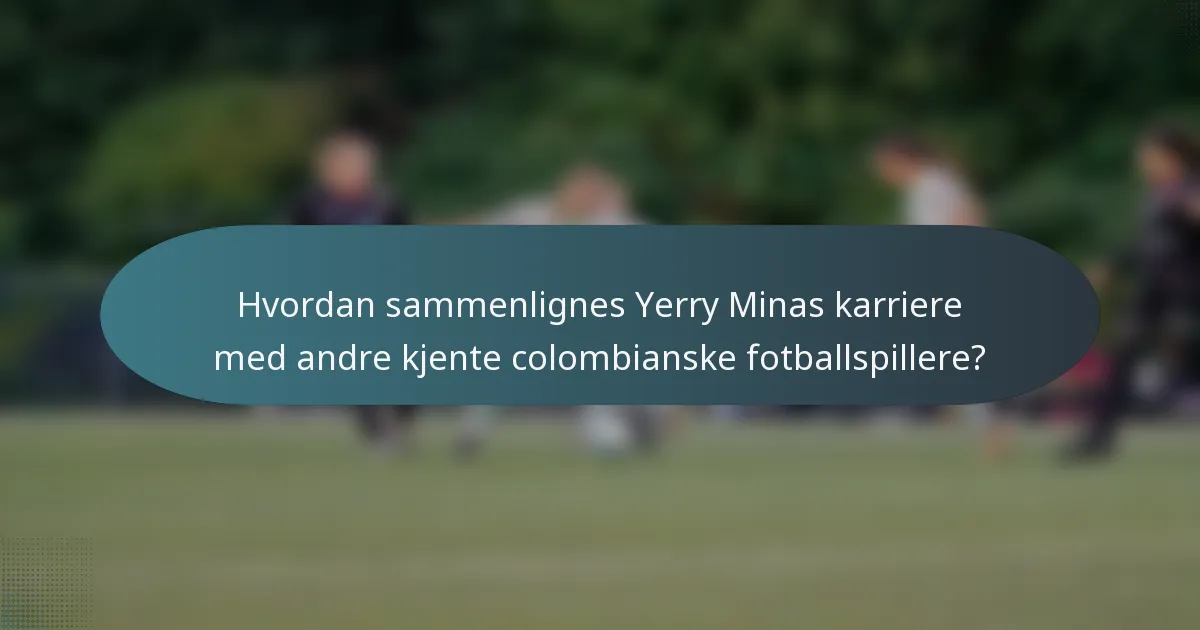 Hvordan sammenlignes Yerry Minas karriere med andre kjente colombianske fotballspillere?
